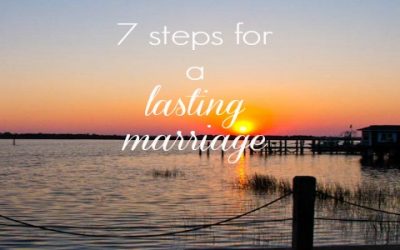 7 Steps for a Lasting Marriage